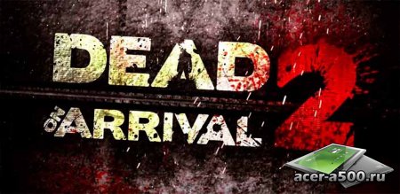 Dead on Arrival 2 v1.1.2 [свободные покупки]